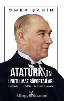 Atatürk'ün Unutulmaz Röportajları