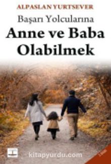 Başarı Yolcularına Anne ve Baba Olabilmek