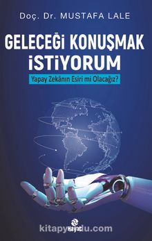 Geleceği Konuşmak İstiyorum & Yapay Zekanın Esiri mi Olacağız?