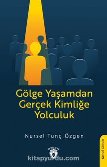 Gölge Yaşamdan Gerçek Kimliğe Yolculuk