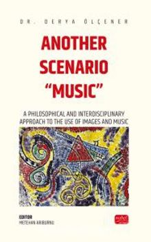 Another Scenarıo “Musıc” - A Philosophical And Interdisciplinary Approach To The Use Of Images And Music