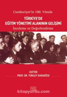 Cumhuriyet’in 100. Yılında Türkiye’de Eğitim Yönetimi Alanının Gelişimi & İnceleme ve Değerlendirme