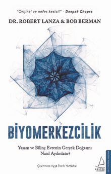 Biyomerkezcilik & Yaşam ve Bilinç Evrenin Gerçek Doğasını Nasıl Aydınlatır?