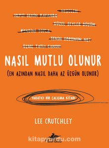 Nasıl Mutlu Olunur (En Azından Nasıl Daha Az Üzgün Olunur)