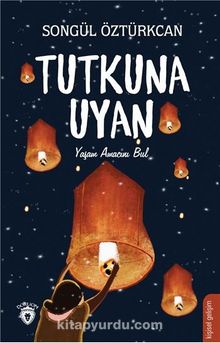 Tutkuna Uyan & Yaşam Amacını Bul