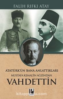 Atatürk’ün Bana Anlattıkları Mustafa Kemal’in Ağzından Vahdettin