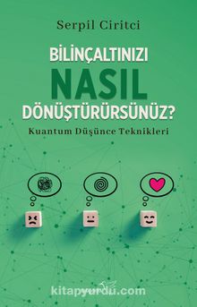 Bilinçaltınızı Nasıl Dönüştürürsünüz?