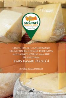 Coğrafi İşaretli Gastronomik Ürünlerin Bölge Halkı Tarafından Algılanması Üzerine Analitik Bir Araştırma: Kars Kaşarı Örneği