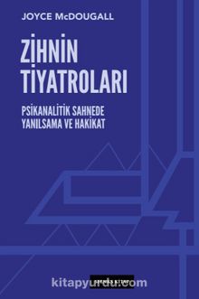 Zihnin Tiyatroları & Psikanalitik Sahnede Yanılsama ve Hakikat