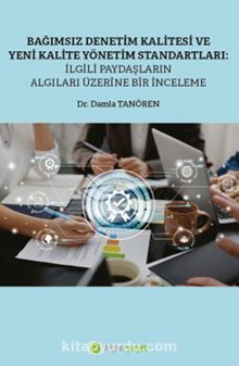 Bağımsız Denetim Kalitesi ve Yeni Kalite Standartları: İlgili Paydaşların Algıları Üzerine Bir İnceleme