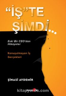 “İş”te Şimdi: Eski Bir CEO’dan Hikayeler, Konuşulmayan İş Gerçekleri