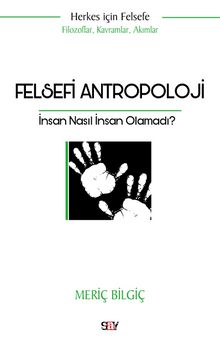 Felsefi Antropoloji & İnsan Nasıl İnsan Olamadı?