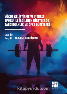 Vücut Geliştirme Ve Fitness Sporu Ile İlgilenen Bireylerde Saldırganlık Ve Öfke Düzeyleri