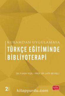 Kuramdan Uygulamaya Türkçe Eğitiminde Bibliyoterapi