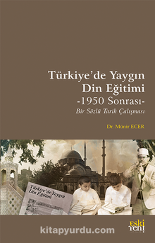 Türkiye’de Yaygın Din Eğitimi -1950 Sonrası- Bir Sözlü Tarih Çalışması