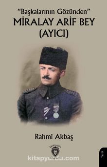 Başkalarının Gözünden” Miralay Arif Bey (Ayıcı)