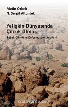 Yetişkin Dünyasında Çocuk Olmak & Bebek Ölümü ve Deformasyon Adetleri