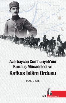 Azerbaycan Cumhuriyetinin Kuruluş Mücadelesi ve Kafkas İslam Ordusu