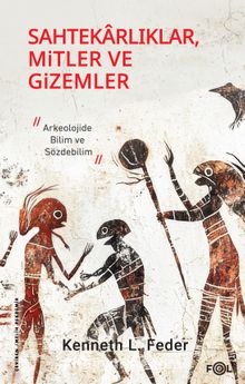 Sahtekarlıklar, Mitler ve Gizemler & Arkeolojide Bilim ve Sözdebilim