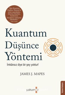 Kuantum Düşünce Yöntemi & İmkansız Diye Bir Şey Yoktur