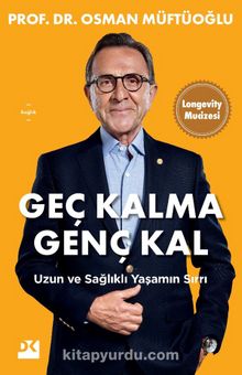 Geç Kalma Genç Kal & Uzun ve Sağlıklı Yaşamın Sırrı