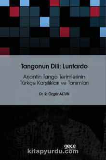 Tangonun Dili : Lunfardo & Arjantin Tango Terimlerinin Türkçe Karşılıkları ve Tanımları