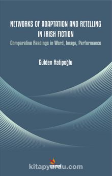 Networks of Adaptation and Retelling in Irish Fiction & Comparative Readings in Word, Image, Performance