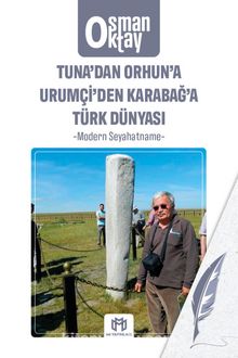 Tuna’dan Orhun’a Urumçi’den Karabağ’a Türk Dünyası & Modern Seyahatname