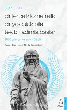 Binlerce Kilometrelik Bir Yolculuk Bile Tek Bir Adımla Başlar - Lao Tzu