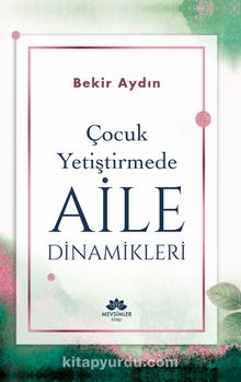 Çocuk Yetiştirmede Aile Dinamikleri