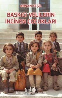 Baskıcı Velilerin İncinen Çocukları