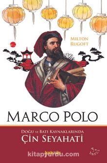 Marco Polo & Doğu ve Batı Kaynaklarında Çin Seyahati