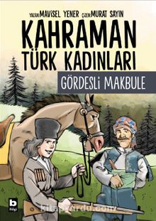 Kahraman Türk Kadınları Gördesli Makbule