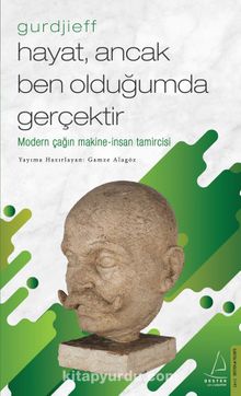 Gurdjieff - Hayat, Ancak Ben Olduğumda Gerçektir