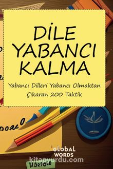 Dile Yabancı Kalma & Yabancı Dilleri Yabancı Olmaktan Çıkaran 200 Taktik