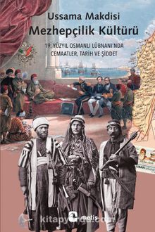 Mezhepçilik Kültürü & 19. Yüzyıl Osmanlı Lübnanı’nda Cemaatler, Tarih ve Şiddet