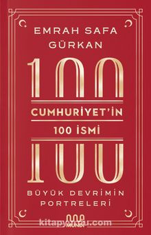 Cumhuriyetin 100 İsmi: Büyük Devrimin Portreleri