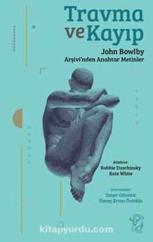 Travma ve Kayıp & John Bowlby Arşivi’nden Anahtar Metinler