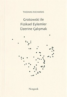 Grotowski ile Fiziksel Eylemler Üzerine Çalışmak