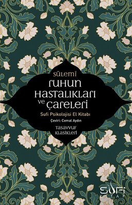 Ruhun Hastalıkları ve Çareleri-Sufi Psikolojisi El Kitabı