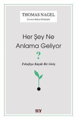 Her Şey Ne Anlama Geliyor?-Felsefeye Küçük Bir Giriş