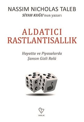 Aldatıcı Rastlantısallık-Hayatta ve Piyasalarda Şansın Gizli Rolü