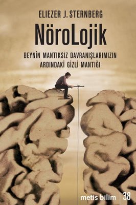 Nörolojik: Beynin Mantıksız Davranışlarımızın Ardındaki Gizli Mantığı