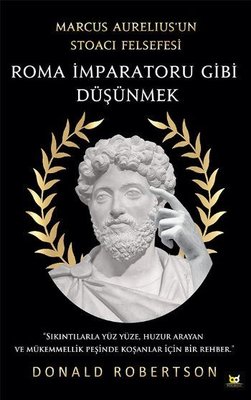 Roma İmparatoru Gibi Düşünmek - Marcus Aureliusun Stoacı Felsefesi