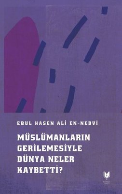 Müslümanların Gerilemesiyle Dünya Neler Kaybetti?