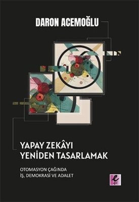 Yapay Zekayı Yeniden Tasarlamak: Otomasyon Çağında İş Demokrasi ve Adalet