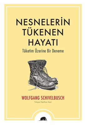 Nesnelerin Tükenen Hayatı - Tüketim Üzerine Bir Deneme