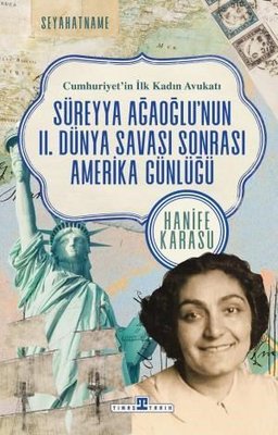 Süreyya Ağaoğlu'nun 2. Dünya Savaşı Sonrası Amerika Günlüğü - Cumhuriyet'in İlk Kadın Avukatı