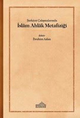 Şarkiyat Çalışmalarında İslam Ahlak Metafiziği