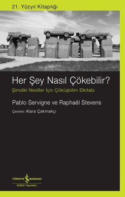 Her Şey Nasıl Çökebilir? Şimdiki Nesiller İçin Çöküşbilim Elkitabı - 21. Yüzyıl Kitaplığı